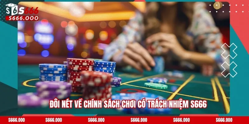 Chơi Có Trách Nhiệm S666 - Trải Nghiệm An Toàn Và Lành Mạnh 1 Đôi nét về chinh sách tại chơi có trách nhiệm