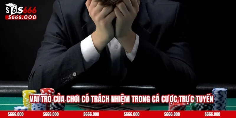 Chơi Có Trách Nhiệm S666 - Trải Nghiệm An Toàn Và Lành Mạnh 3 Vai trò của chơi có trách nhiệm trong cá cược trực tuyến