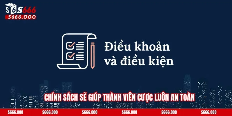 Điều Khoản Điều Kiện - Chính Sách Được Triển Khai Liên Tục 1 Chính sách sẽ giúp thành viên cược luôn an toàn